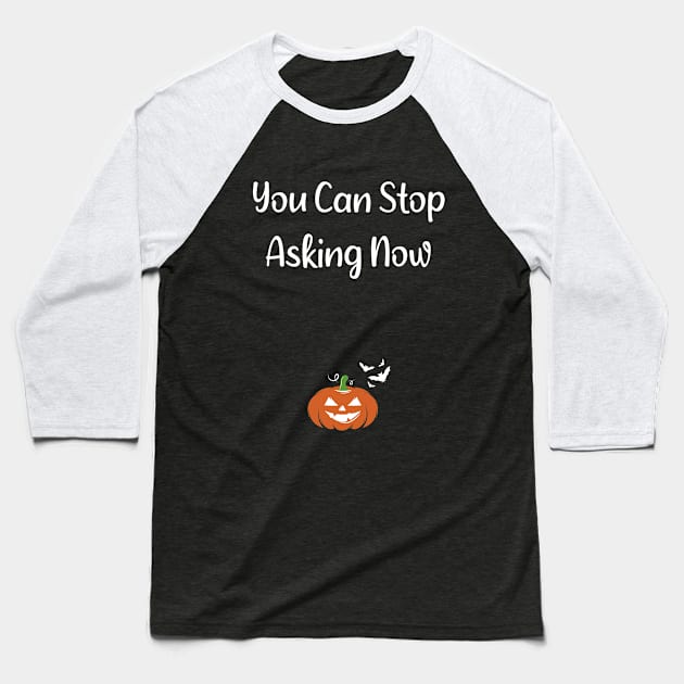 You Can Stop Asking Now pregnancy announcement HalloweenTee Fall season Thanksgiving Halloween gift idea / momlife / new mother gift / Pumpkin style idea design Baseball T-Shirt by First look